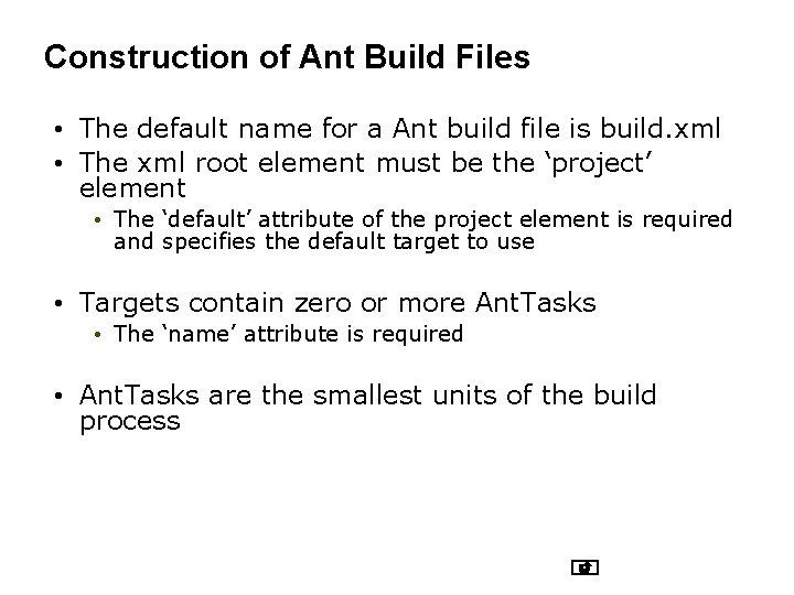 Construction of Ant Build Files • The default name for a Ant build file Construction of Ant Build Files • The default name for a Ant build file