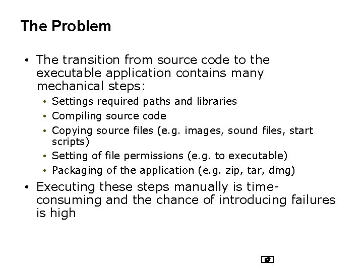 The Problem • The transition from source code to the executable application contains many The Problem • The transition from source code to the executable application contains many