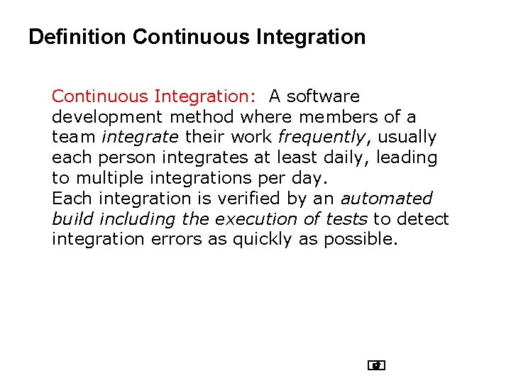 Definition Continuous Integration: A software development method where members of a team integrate their Definition Continuous Integration: A software development method where members of a team integrate their