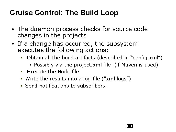 Cruise Control: The Build Loop • The daemon process checks for source code changes Cruise Control: The Build Loop • The daemon process checks for source code changes