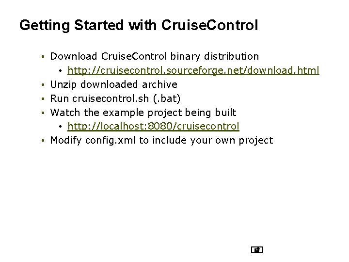 Getting Started with Cruise. Control • Download Cruise. Control binary distribution • http: //cruisecontrol. Getting Started with Cruise. Control • Download Cruise. Control binary distribution • http: //cruisecontrol.