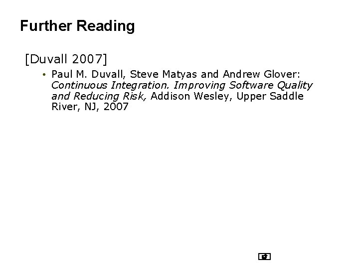 Further Reading [Duvall 2007] • Paul M. Duvall, Steve Matyas and Andrew Glover: Continuous