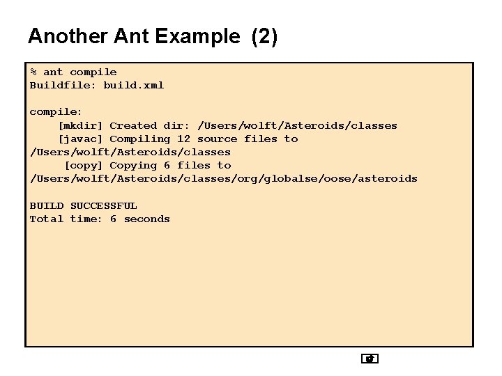 Another Ant Example (2) % ant compile Buildfile: build. xml compile: [mkdir] Created dir: