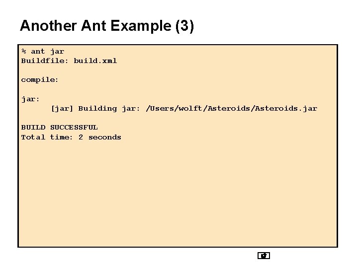Another Ant Example (3) % ant jar Buildfile: build. xml compile: jar: [jar] Building