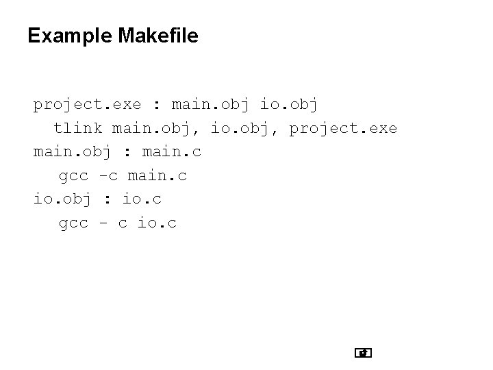 Example Makefile project. exe : main. obj io. obj tlink main. obj, io. obj, Example Makefile project. exe : main. obj io. obj tlink main. obj, io. obj,
