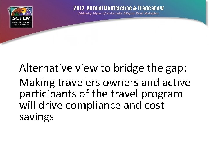 2012 Annual Conference & Tradeshow Celebrating 26 years of service to the Collegiate Travel