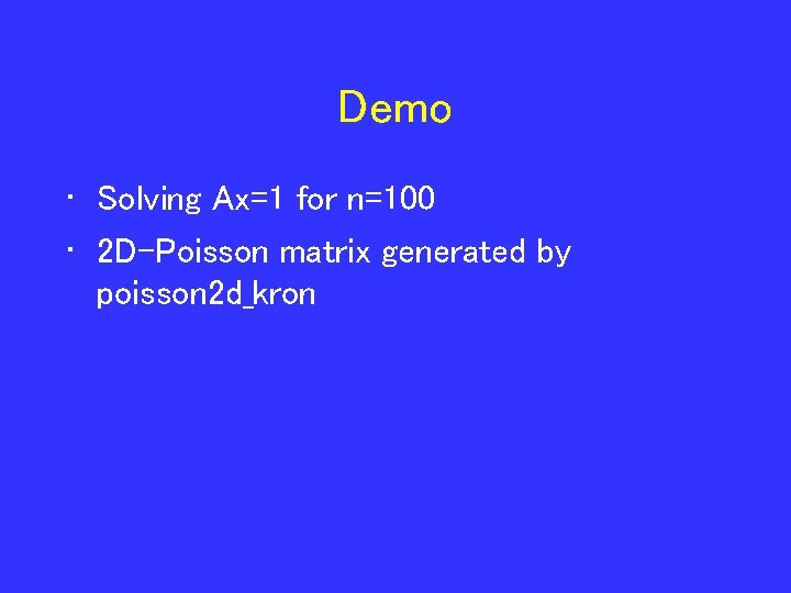 Demo • Solving Ax=1 for n=100 • 2 D-Poisson matrix generated by poisson 2