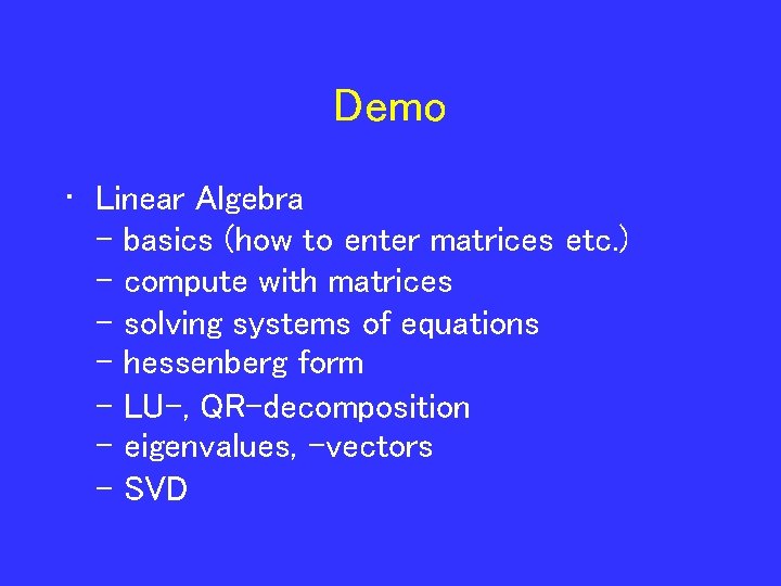 Demo • Linear Algebra - basics (how to enter matrices etc. ) - compute