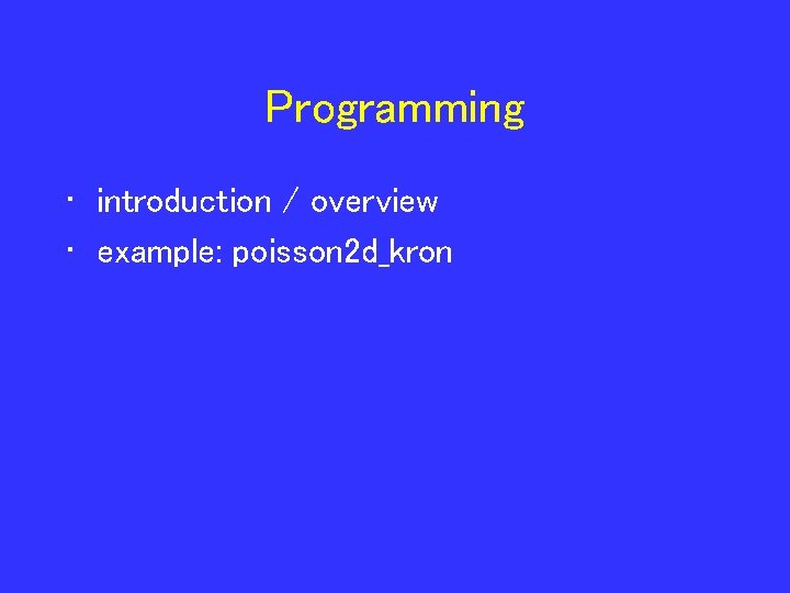 Programming • introduction / overview • example: poisson 2 d_kron 