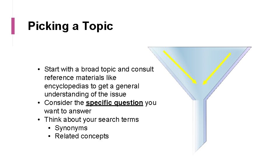 Picking a Topic • Start with a broad topic and consult reference materials like