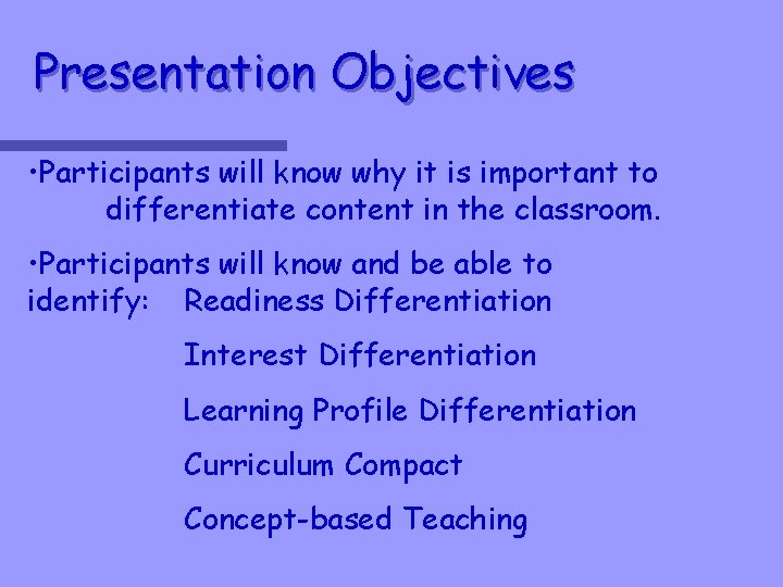 Presentation Objectives • Participants will know why it is important to differentiate content in