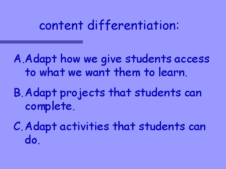 content differentiation: A. Adapt how we give students access to what we want them