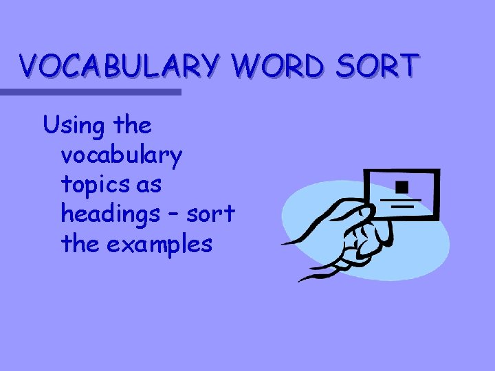 VOCABULARY WORD SORT Using the vocabulary topics as headings – sort the examples 