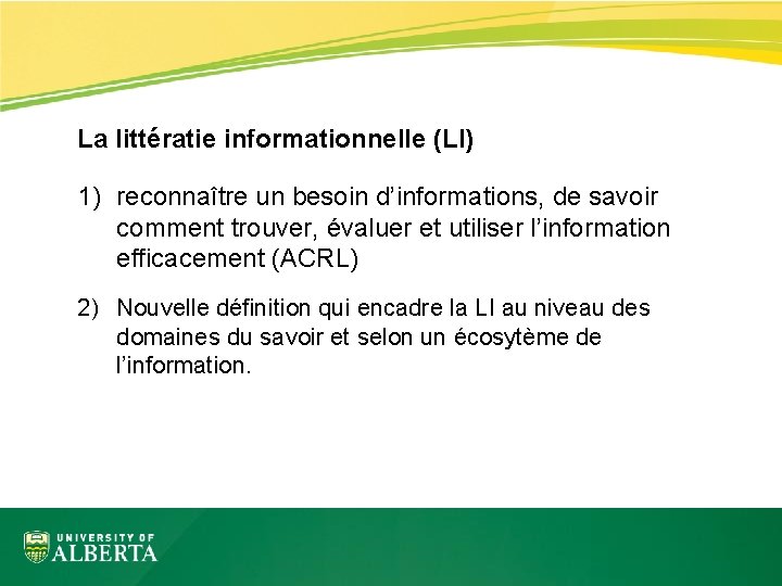 La littératie informationnelle (LI) 1) reconnaître un besoin d’informations, de savoir comment trouver, évaluer