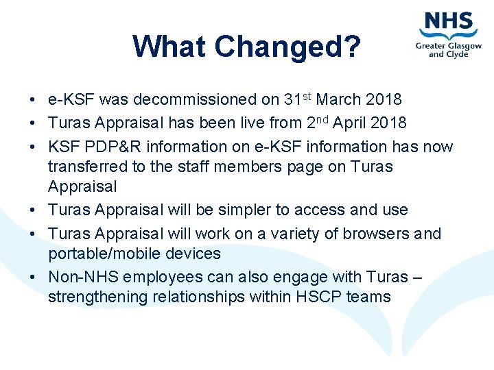 What Changed? • e-KSF was decommissioned on 31 st March 2018 • Turas Appraisal What Changed? • e-KSF was decommissioned on 31 st March 2018 • Turas Appraisal