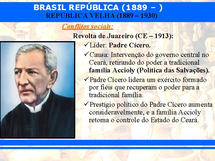 BRASIL REPÚBLICA (1889 – ) REPÚBLICA VELHA (1889 – 1930) Conflitos sociais: Revolta de