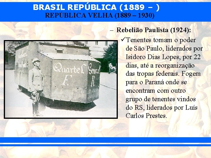 BRASIL REPÚBLICA (1889 – ) REPÚBLICA VELHA (1889 – 1930) – Rebelião Paulista (1924):