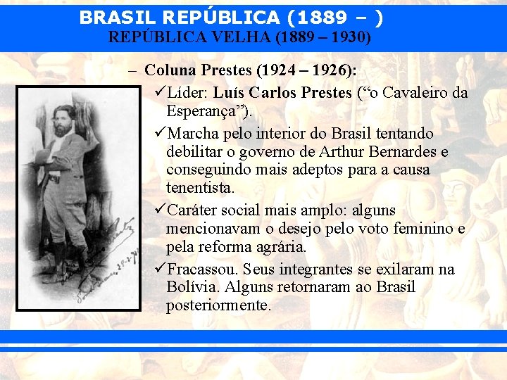 BRASIL REPÚBLICA (1889 – ) REPÚBLICA VELHA (1889 – 1930) – Coluna Prestes (1924