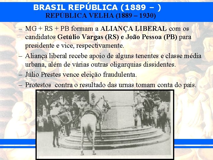 BRASIL REPÚBLICA (1889 – ) REPÚBLICA VELHA (1889 – 1930) – MG + RS