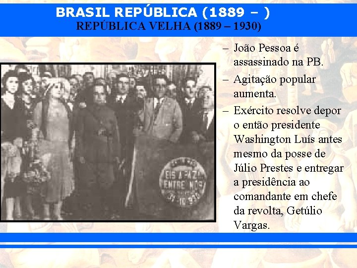 BRASIL REPÚBLICA (1889 – ) REPÚBLICA VELHA (1889 – 1930) – João Pessoa é