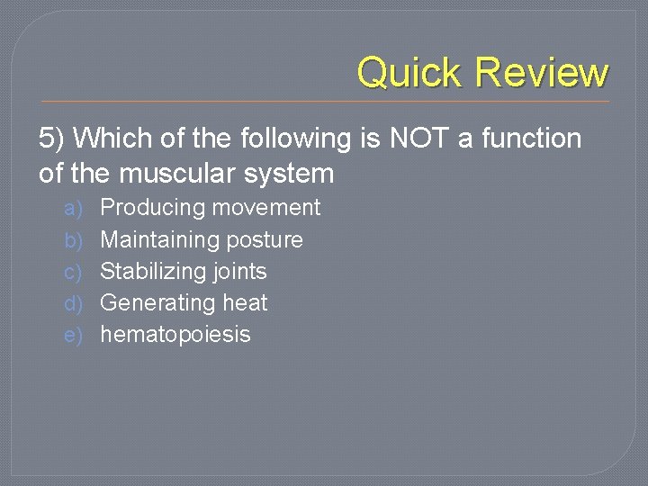 Quick Review 5) Which of the following is NOT a function of the muscular
