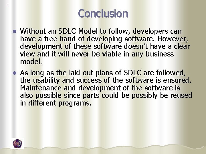 Conclusion Without an SDLC Model to follow, developers can have a free hand of Conclusion Without an SDLC Model to follow, developers can have a free hand of