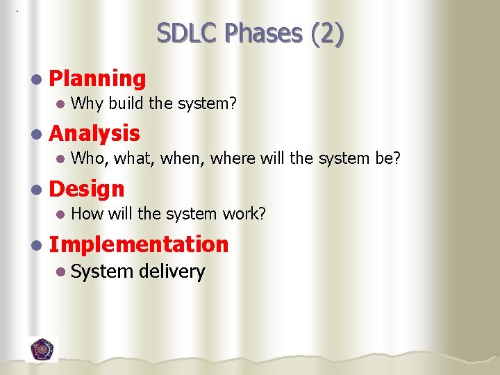 SDLC Phases (2) l Planning l Why build the system? l Analysis l Who, SDLC Phases (2) l Planning l Why build the system? l Analysis l Who,