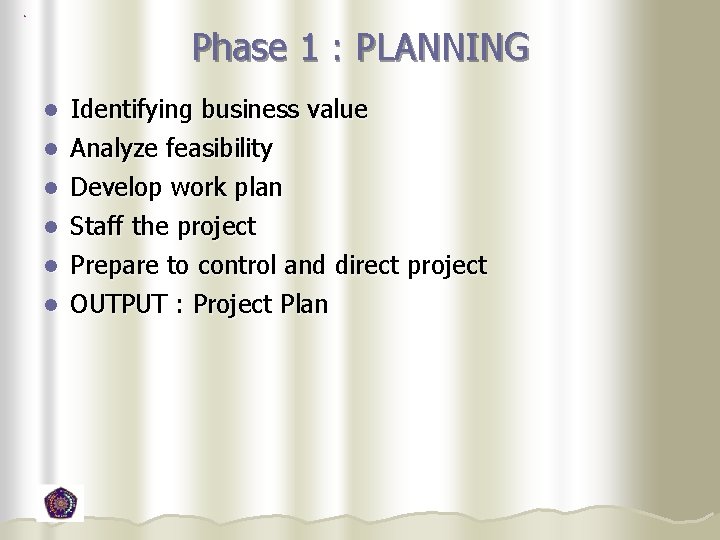 Phase 1 : PLANNING Identifying business value l Analyze feasibility l l l Develop Phase 1 : PLANNING Identifying business value l Analyze feasibility l l l Develop