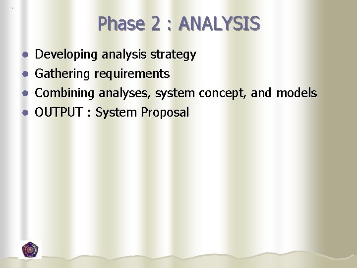 Phase 2 : ANALYSIS Developing analysis strategy l Gathering requirements l Combining analyses, system Phase 2 : ANALYSIS Developing analysis strategy l Gathering requirements l Combining analyses, system
