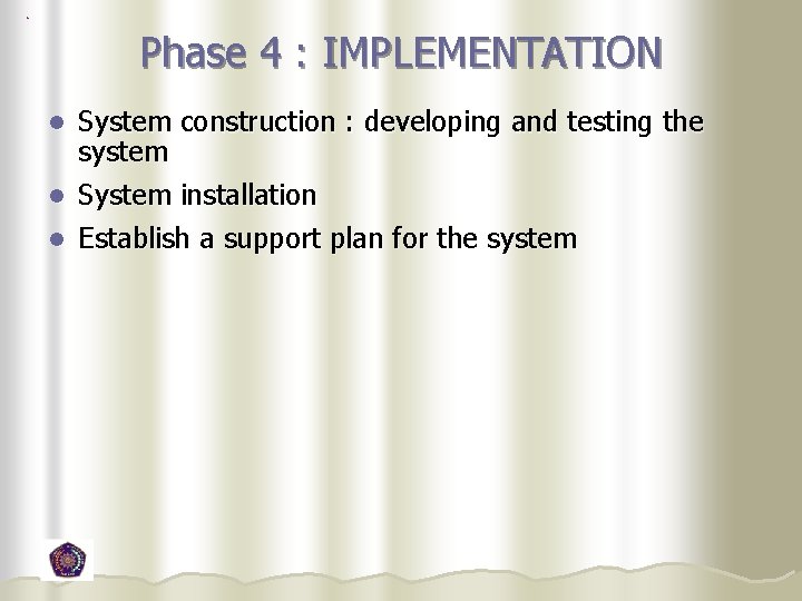 Phase 4 : IMPLEMENTATION System construction : developing and testing the system l System Phase 4 : IMPLEMENTATION System construction : developing and testing the system l System
