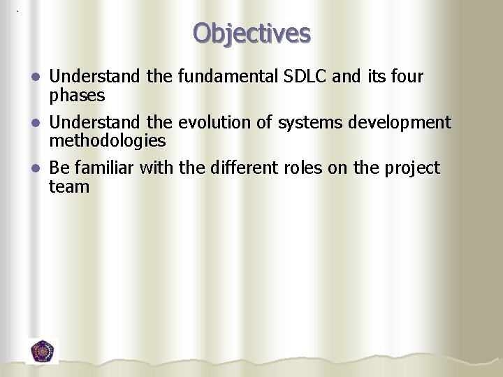 Objectives Understand the fundamental SDLC and its four phases l Understand the evolution of Objectives Understand the fundamental SDLC and its four phases l Understand the evolution of