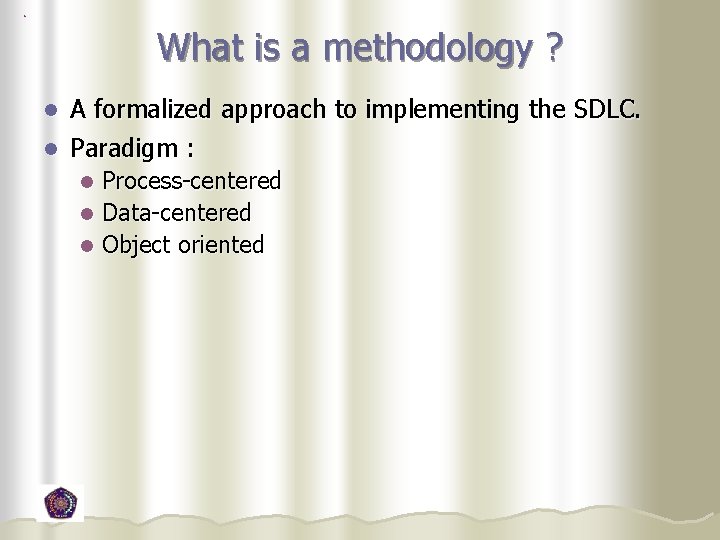 What is a methodology ? A formalized approach to implementing the SDLC. l Paradigm What is a methodology ? A formalized approach to implementing the SDLC. l Paradigm