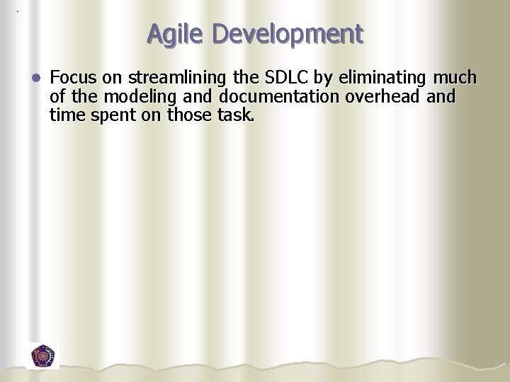 Agile Development l Focus on streamlining the SDLC by eliminating much of the modeling Agile Development l Focus on streamlining the SDLC by eliminating much of the modeling