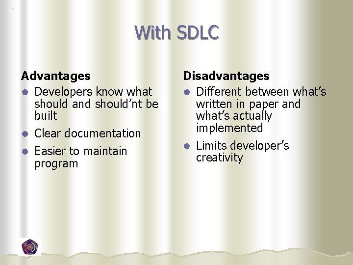 With SDLC Advantages l Developers know what should and should’nt be built l Clear With SDLC Advantages l Developers know what should and should’nt be built l Clear