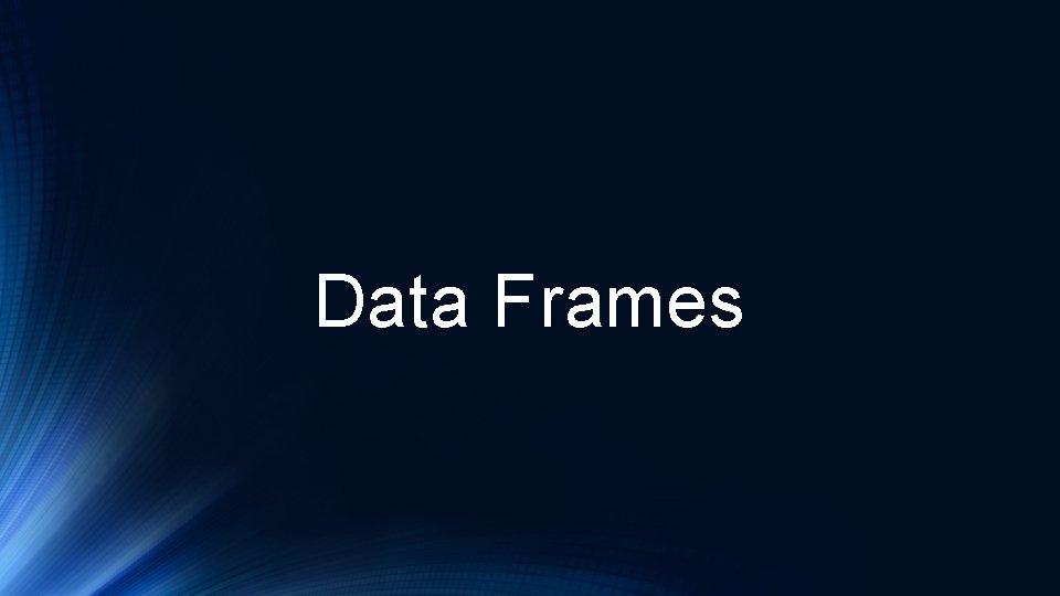 Data Frames Data Frames