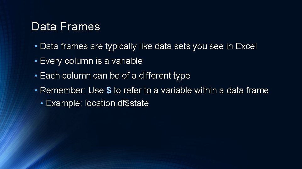 Data Frames • Data frames are typically like data sets you see in Excel Data Frames • Data frames are typically like data sets you see in Excel