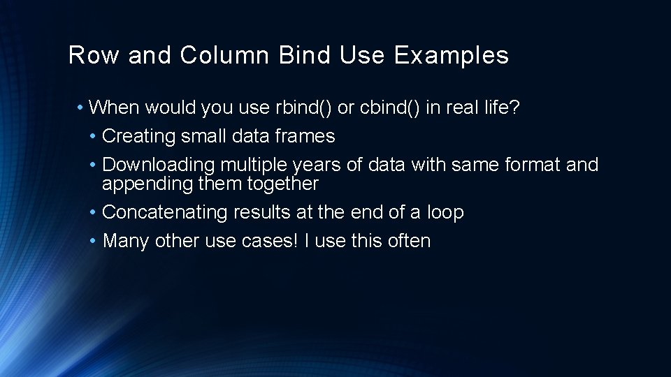 Row and Column Bind Use Examples • When would you use rbind() or cbind() Row and Column Bind Use Examples • When would you use rbind() or cbind()
