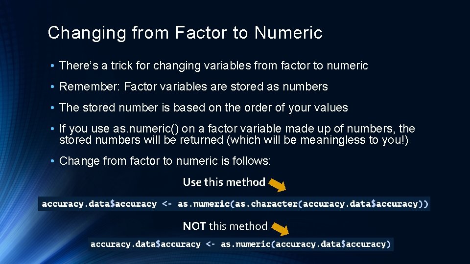 Changing from Factor to Numeric • There’s a trick for changing variables from factor Changing from Factor to Numeric • There’s a trick for changing variables from factor