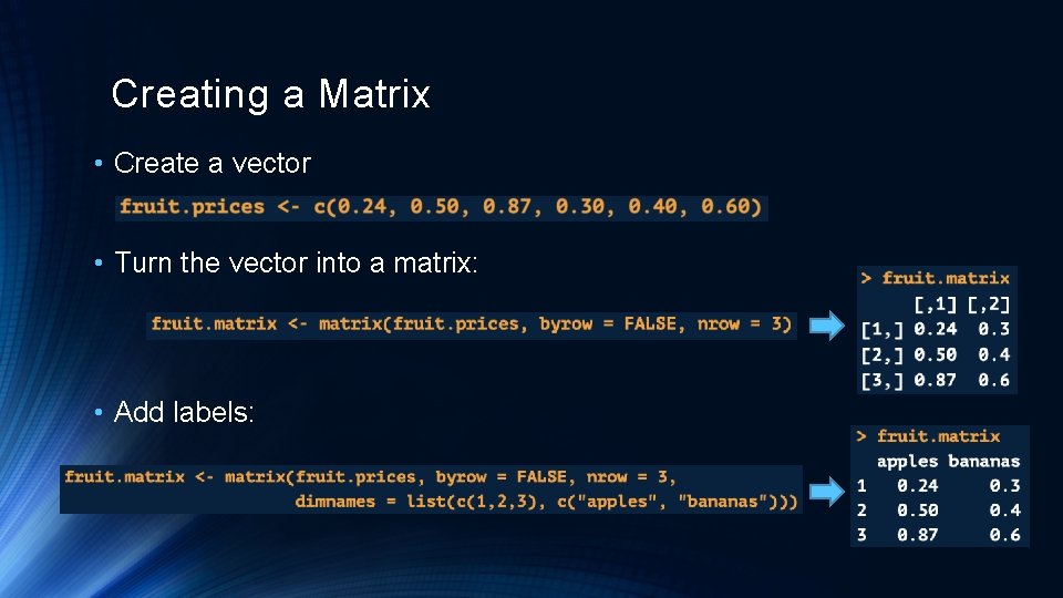 Creating a Matrix • Create a vector • Turn the vector into a matrix: Creating a Matrix • Create a vector • Turn the vector into a matrix: