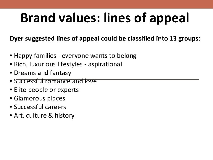 Brand values: lines of appeal Dyer suggested lines of appeal could be classified into