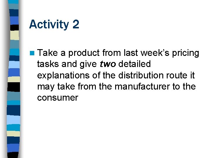 Activity 2 n Take a product from last week’s pricing tasks and give two
