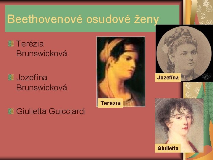 Beethovenové osudové ženy Terézia Brunswicková Jozefína Terézia Giulietta Guicciardi Giulietta 