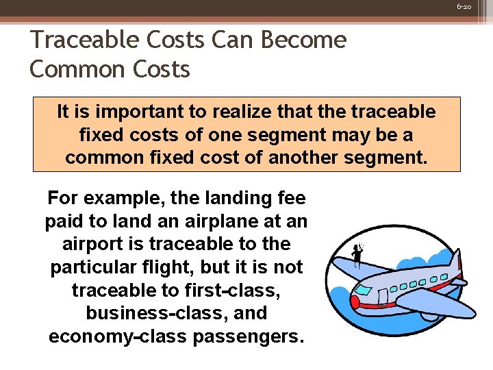 6 -20 Traceable Costs Can Become Common Costs It is important to realize that