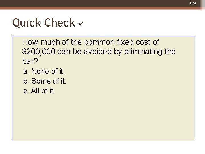 6 -32 Quick Check How much of the common fixed cost of $200, 000