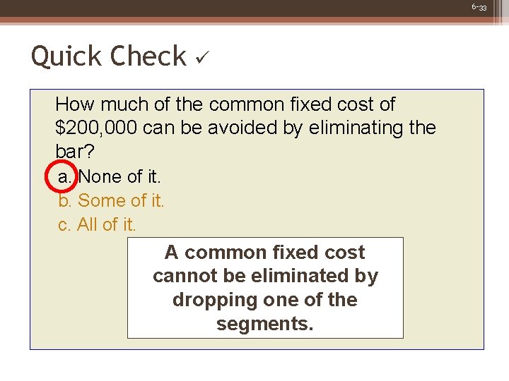 6 -33 Quick Check How much of the common fixed cost of $200, 000