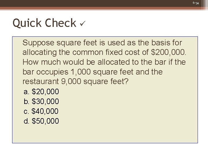 6 -34 Quick Check Suppose square feet is used as the basis for allocating