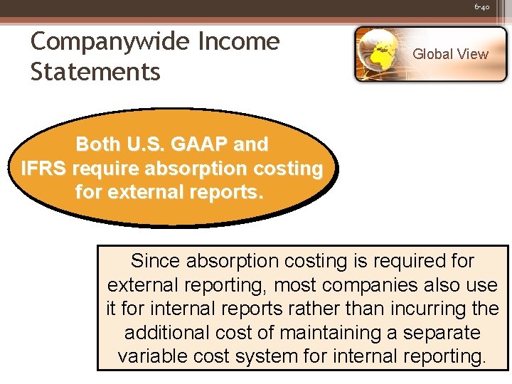 6 -40 Companywide Income Statements Global View Both U. S. GAAP and IFRS require