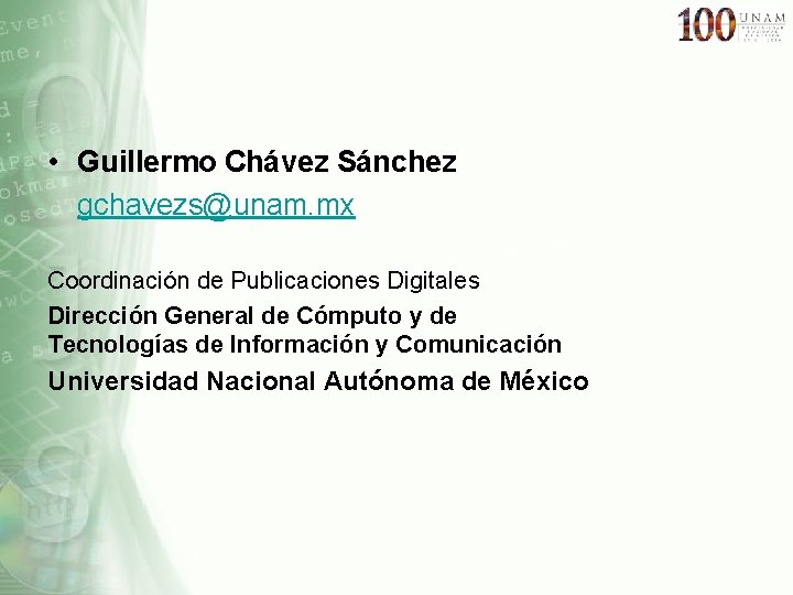  • Guillermo Chávez Sánchez gchavezs@unam. mx Coordinación de Publicaciones Digitales Dirección General de