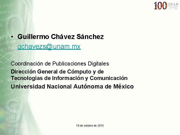  • Guillermo Chávez Sánchez gchavezs@unam. mx Coordinación de Publicaciones Digitales Dirección General de