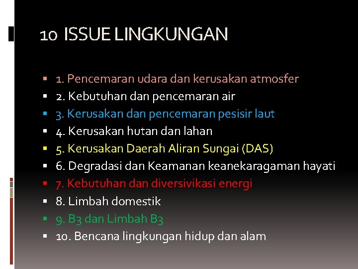 10 ISSUE LINGKUNGAN 1. Pencemaran udara dan kerusakan atmosfer 2. Kebutuhan dan pencemaran air 10 ISSUE LINGKUNGAN 1. Pencemaran udara dan kerusakan atmosfer 2. Kebutuhan dan pencemaran air